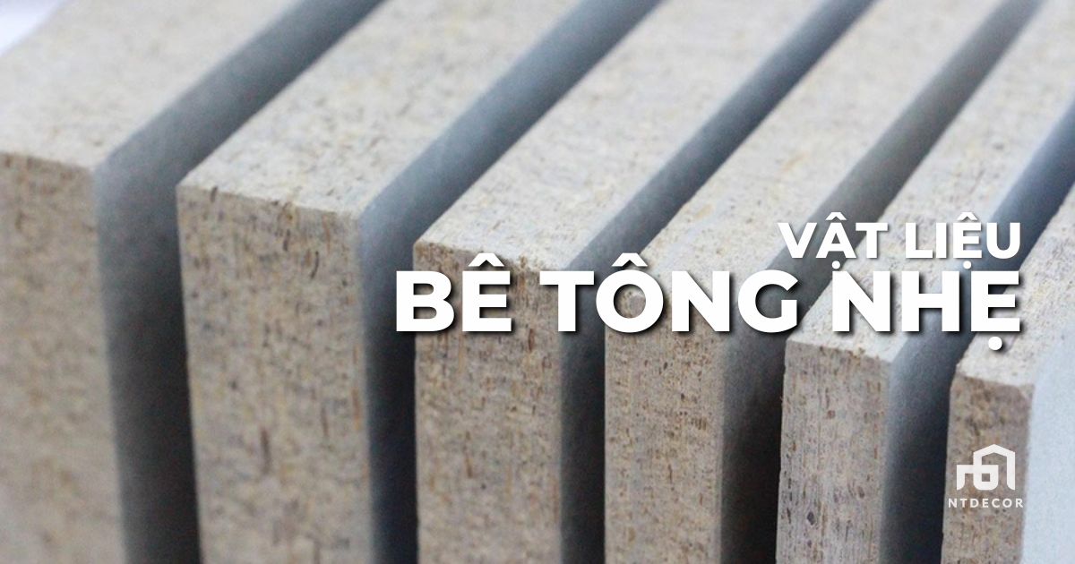 Vật Liệu Bê Tông Nhẹ | NTDecor