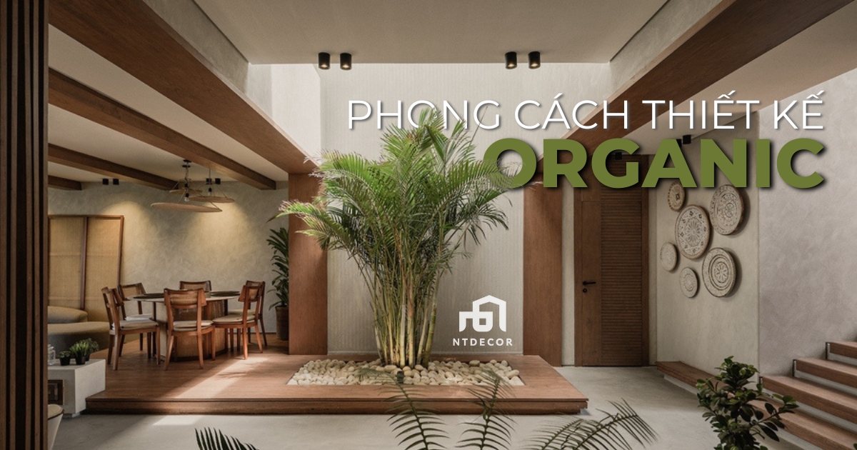 Phong Cách Thiết Kế Organic | NTDecor