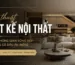Nghệ thuật thiết kế nội thất: Kiến tạo không gian sống đẹp, tiện nghi và có dấu ấn riêng