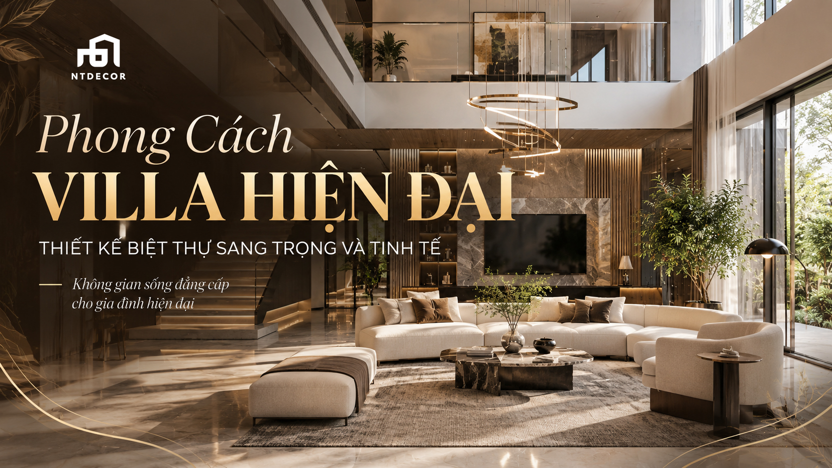 Thiết kế nội thất Villa hiện đại sang trọng với phòng khách thông tầng, sofa cao cấp, cầu thang hiện đại và hệ cửa kính lớn – NTDecor