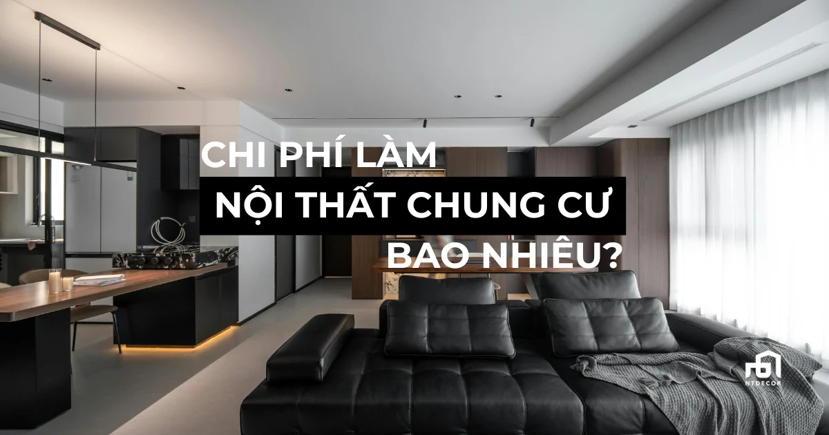 Chi Phí Làm Nội Thất Chung Cư Bao Nhiêu | NTDecor