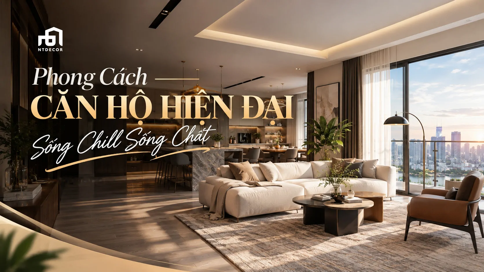 Phong Cách Căn Hộ Hiện Đại: Sống Chill Sống Chất | NTDecor