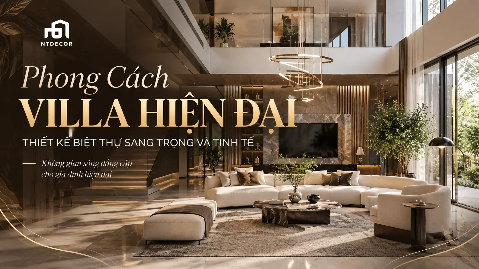 Thiết kế nội thất Villa hiện đại sang trọng với phòng khách thông tầng, sofa cao cấp, cầu thang hiện đại và hệ cửa kính lớn – NTDecor
